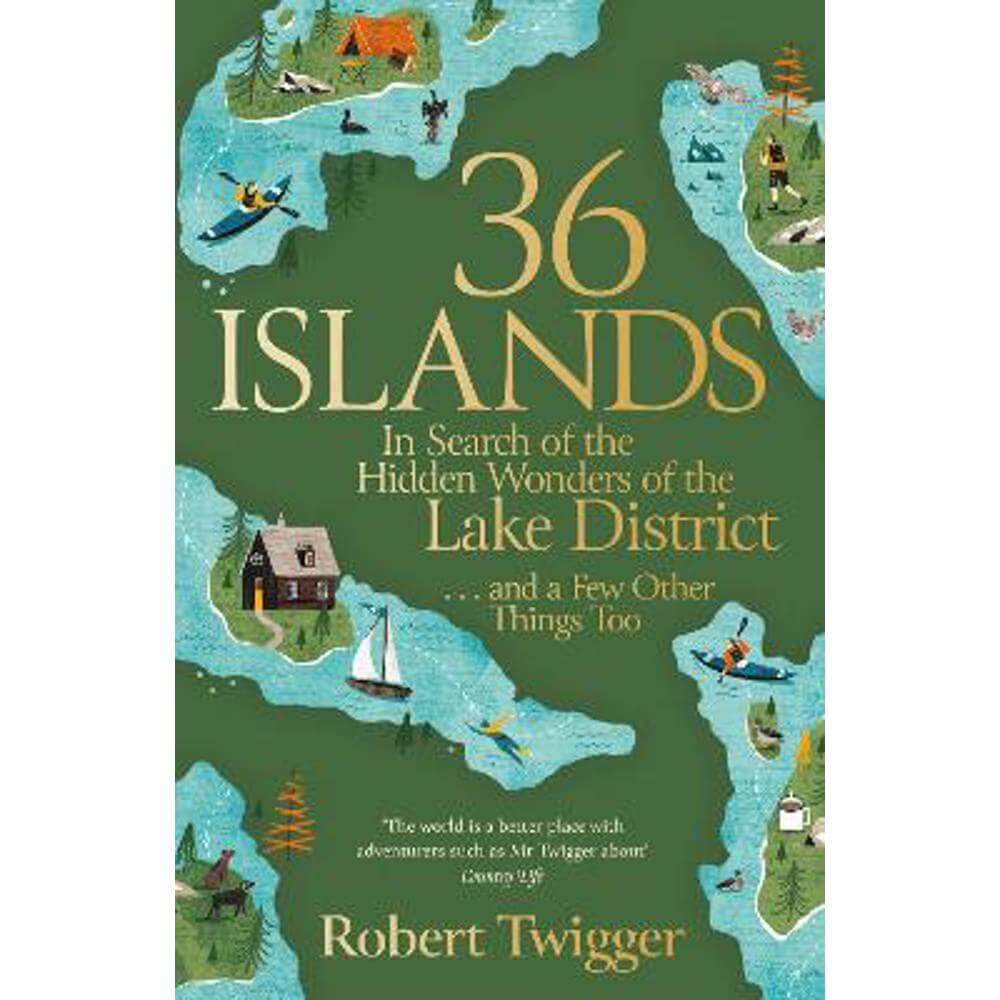 36 Islands: In Search of the Hidden Wonders of the Lake District and a Few Other Things Too (Paperback) - Robert Twigger